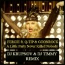 Fergie feat Q-Tip & GoonRock - A Little Party Never Killed Nobody (DJ Krupnov & DJ Timmy Remix)