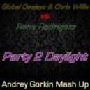 Global Deejays & Chris Willis vs. Rene Rodrigezz - Party 2 Daylight (Andrey Gorkin Mash Up)
