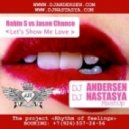Robin S vs. Jason Chance - Let\'s Show Me Love (Dj Nastasya, Dj Andersen Mash Up)