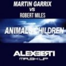 Martin Garrix vs Robert Miles - Animals Children