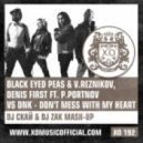 Black Eyed Peas & V.Reznikov, D.First ft. P.Portnov vs. DNK - Don\'t Mess With My Heart (DJ Скай & DJ Zak Mash-Up)