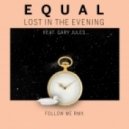 Equal Feat. Gary Jules - Lost in the Evening (Follow Me Remix)