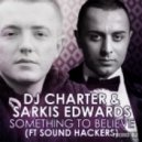 Dj Charter & Sarkis Edwards ft. Sound Hackers - Something To Believe (Leo Burn Remix)
