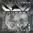 Levi Lyman - Episode 48: Nightshift Part 1 (October 2013)