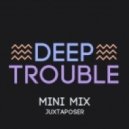 Juxta Poser - DEEP TROUBLE (Mini Mix)