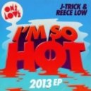 J-Trick & Reece Low vs. Duo Diamonds - I\'m So Hot (2k13 Mix) (Alex Botcher Mashup)