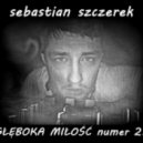 Sebastian Szczerek - Głęboka Miłość numer 21 (DEEP LOVE)