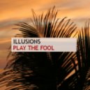 Illusions - Play The Fool
