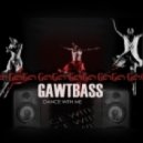 GAWTBASS - Dance With Me