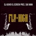 Dj Asher & ScreeN pres. Sax Man - Fly High (Official Extended)