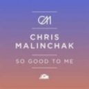 Chris Malinchak - So Good to me