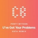 Ponty Mython - U\'ve Got Your Problems (Ekta Remix)