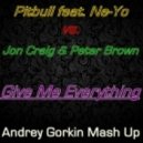 Pitbull feat. Ne-Yo vs. Jon Craig & Peter Brown - Give Me Everything (Andrey Gorkin Mash Up)