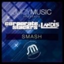 Corporate Slackrs & Landis - Smash (Original Mix) (	Juicy Music)