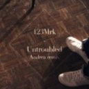 123Mrk - Untroubled (Andrea remix)