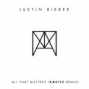 Justin Bieber - All That Matters (Kastle Remix)