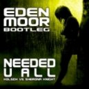 Eden Moor - Needed U All (Bootleg)