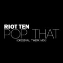Riot Ten - Pop That (Original Mix)