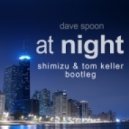 Dave Spoon - At Night (Shimizu & Tom Keller Bootleg)