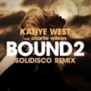 Kanye West feat. Charlie Wilson - Bound 2 (Solidisco Remix)