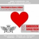 Mark Knight vs Green & Falkner - I\'ve Got The Love (Dj Sergio Fresh, Dj Andersen MashUp)