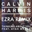 Calvin Harris - Thinking About You (Ezra Remix)