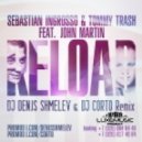 Sebastian Ingrosso Tommy Trash & John Martin - Reload (DJ Denis Shmelev & DJ Corto Remix)