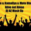 Olive & Kamaliya & Moto Blanco - Alive not Alone (Dj AE Mash Up)