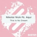 Aqui & Nikolai Nick - This Is No Dream (Original Mix)