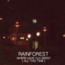 Rainforest - Where have You Been