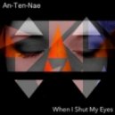 An-Ten-Nae - When I Shut My Eyes