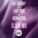 KNY Factory x Gary Wide x Neomaestro - Slow Mo