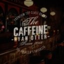 RyanOtter - Caffeine