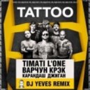 Тимати feat. L\'One, Джиган, Варчун, Крэк, Карандаш - TATTOO (Dj Yeves Remix)