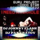 Guru Project & Coco Star vs.A-One - I Need A Miracle (Johnny Flash & Dj Pankratov Mash-Up) ((JOHNNY FLASH & DJ PANKRATOV Mash-Up))