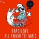 Tradelove - All Around The World (Club Mix)(DJ Radoske Extended Version) (Original mix)