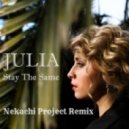 Julia - Stay The Same (Nekachi Project Remix) ((Nekachi Project Remix))