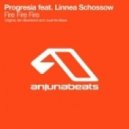 Progresia feat. Linnea Schosso - Fire Fire Fire
