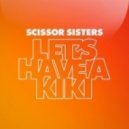 Scissor Sisters - Let's Have A Kiki