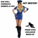 Kiki Doll, Chebacca, Damien Le Roy - Hey Mister! (Proni Sync Exclusive Mash-Up)