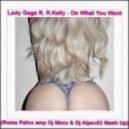 Lady Gaga ft. R.Kelly - Do What You Want (Roma Pafos & Dj Mexx & Dj Alpex52 Mashup) (Roma Pafos amp Dj Mexx & Dj Alpex52 Mash Up)