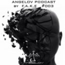 F.A.K.E. - Angelov Podcast #3 ()