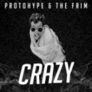 Protohype & The Frim - Crazy (Original mix)