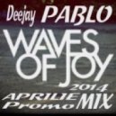 Deejay Pablo - Waves Of Joy PROMO MIX (April 2014)