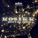 KOSIKK - Don't Go Away
