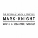 Mark Knight vs. Axwell & Sebastian Ingrosso - The Return Of \'Together\' (Haaski Bootleg)