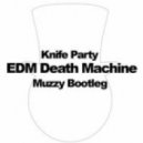 Knife Party - EDM Death Machine (Muzzy Bootleg)