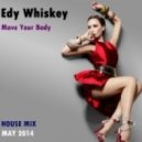 Edy Whiskey - Move Your Body (House Mix - May 2014)
