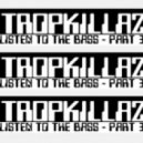 Tropkillaz - Listen To The Bass