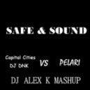 Capital Cities & DJ DNK vs. Pelari - Safe & Sound (Dj Alex K Mash-Up) (Club Edit)